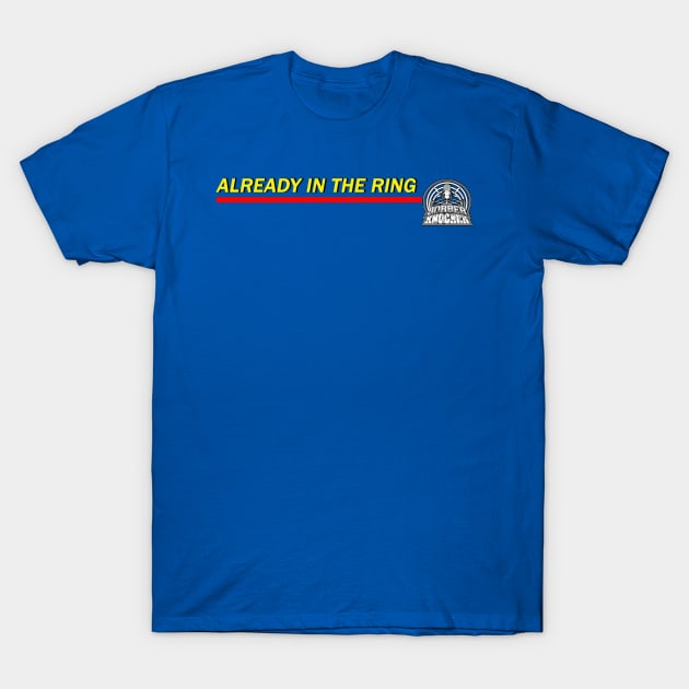 Already In the Ring T-Shirt by Jobberknocker